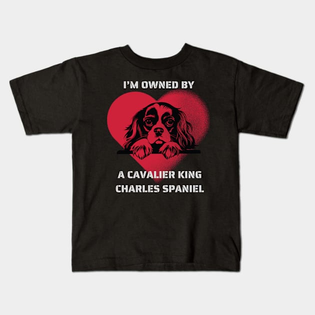 I am Owned by a Cavalier King Charles Spaniel Kids T-Shirt by Positive Designer